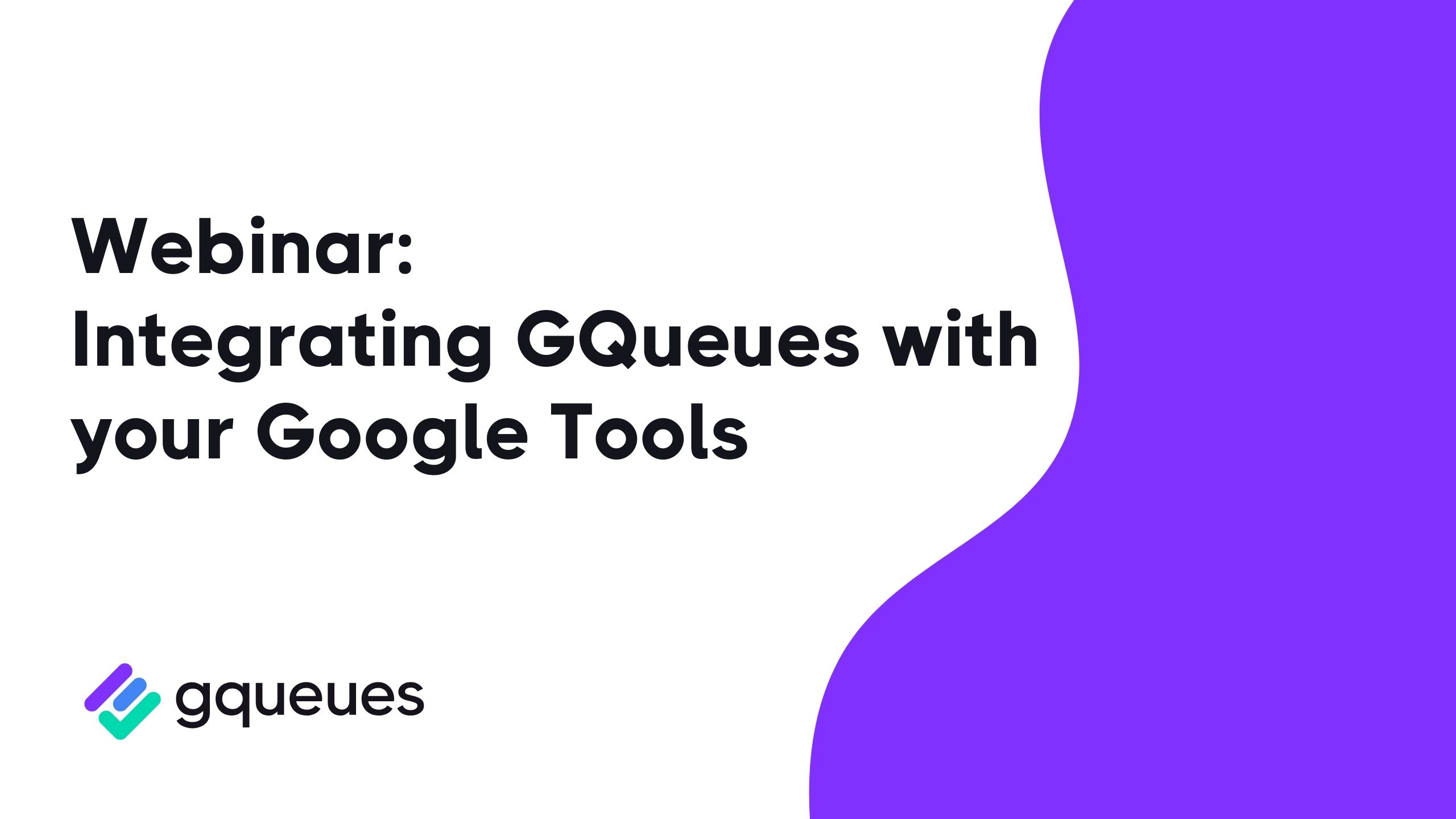 Webinar: Integrating GQueues with your Google Tools
