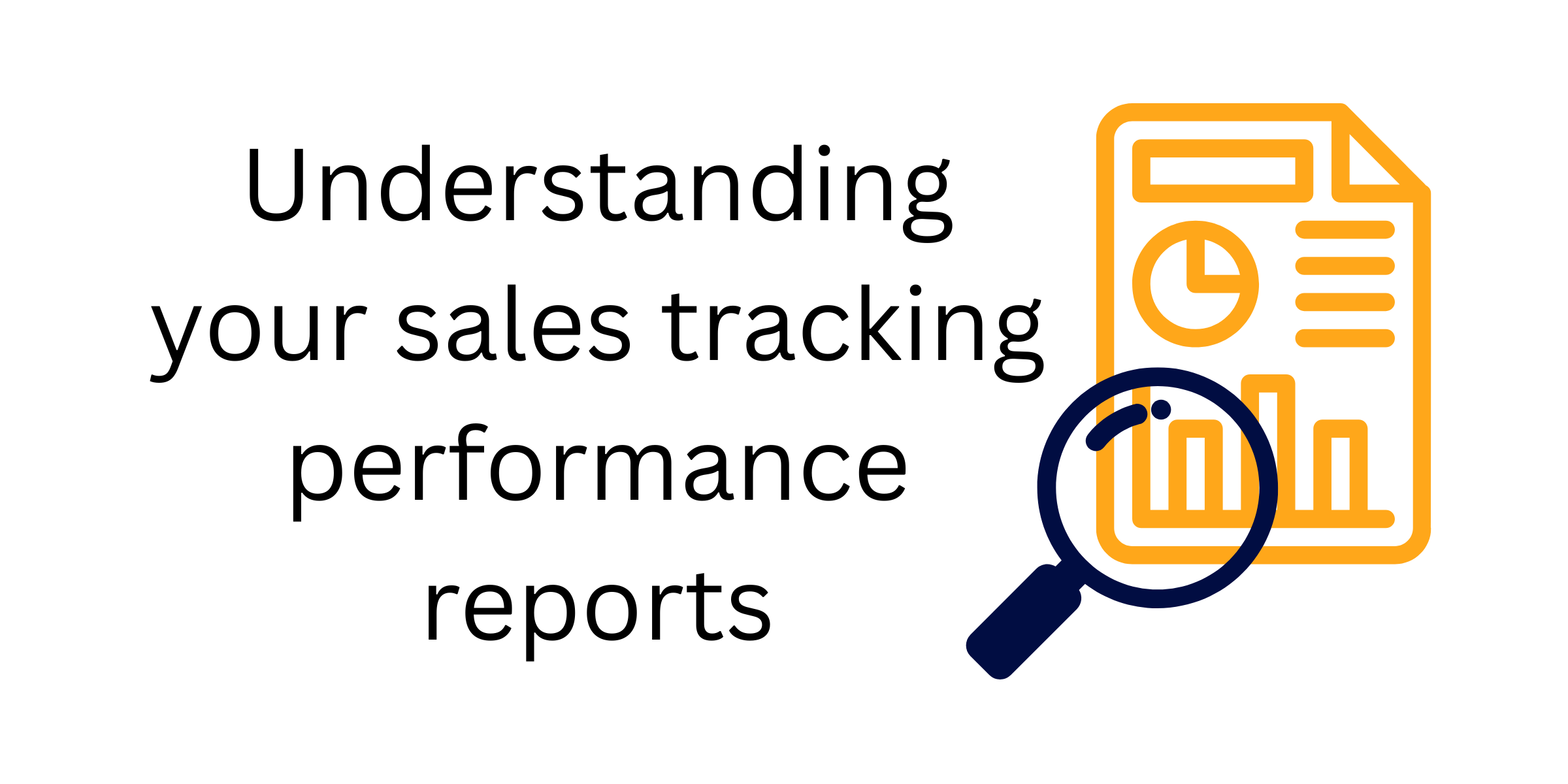 Understanding your sales tracking performance reports - image of a report and magnifying glass
