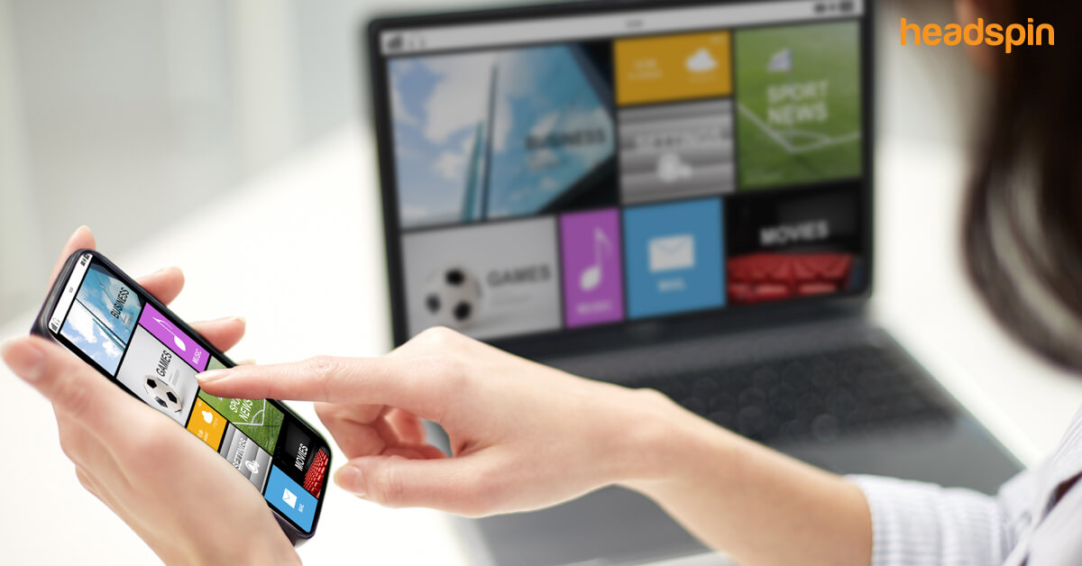 How HeadSpin Tests App Experience Across Mobile, Web, and OTT