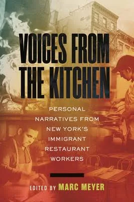 Voices From The Kitchen: Personal Narratives From New York's Immigrant Restaurant Workers