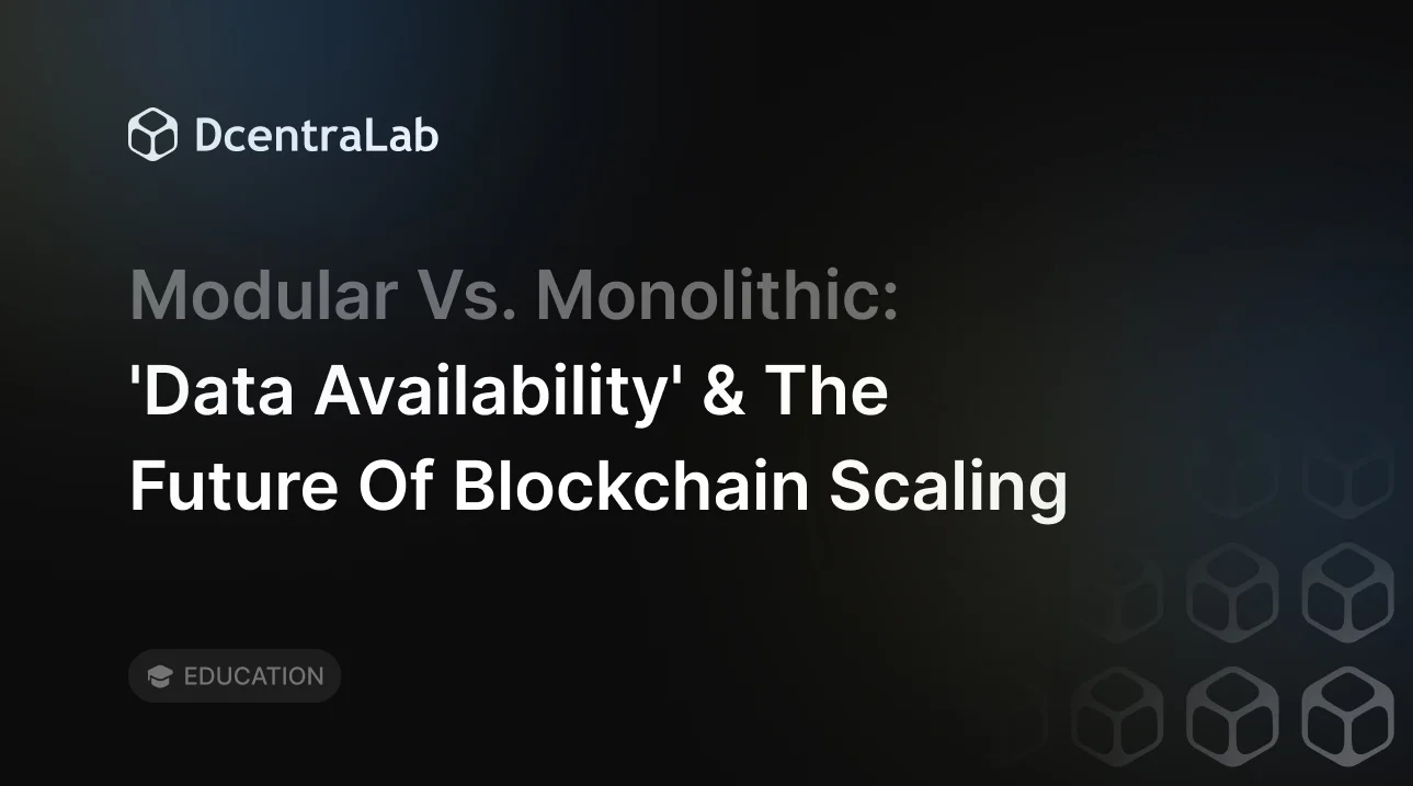 Modular vs Monolithic: Data Availability & Blockchain Scaling