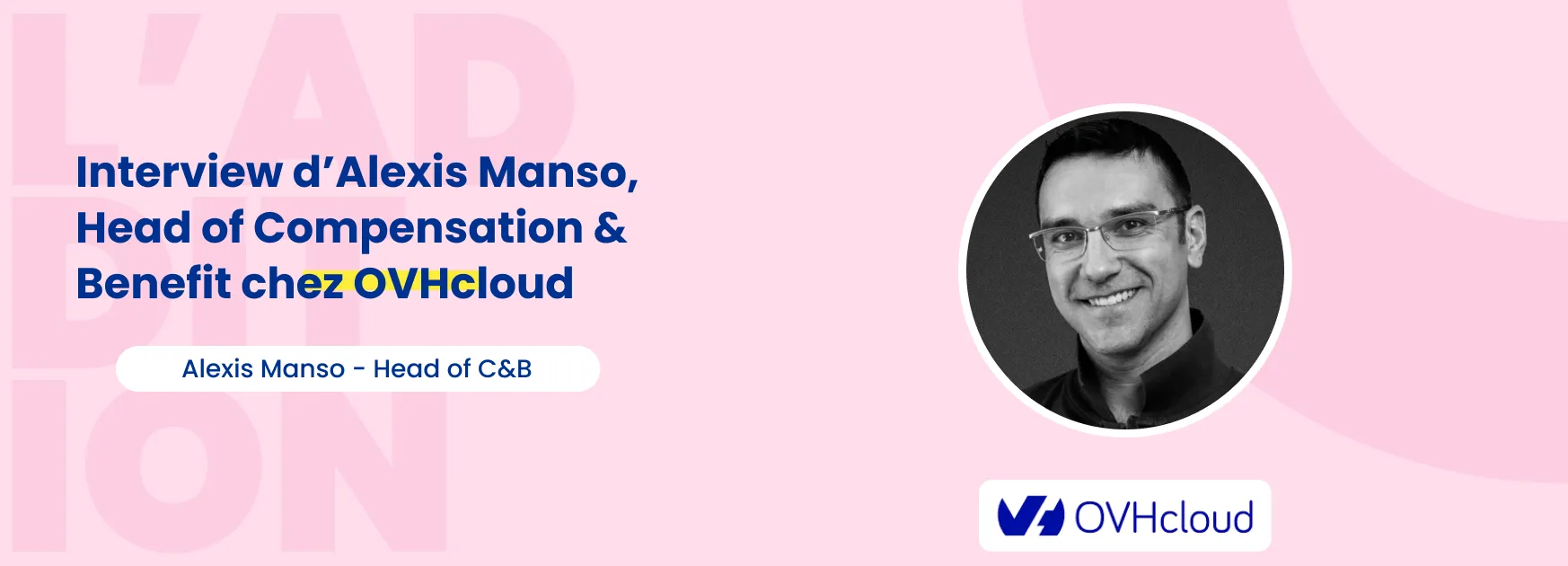 L'addition #1 : interview d'Alexis Manso, Head of Compensation & Benefits chez OVHcloud