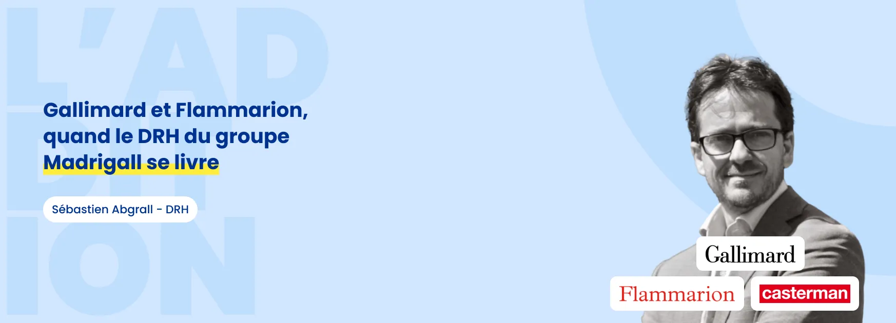 L'addition #21 - Gallimard et Flammarion, quand le DRH du groupe Madrigall se livre
