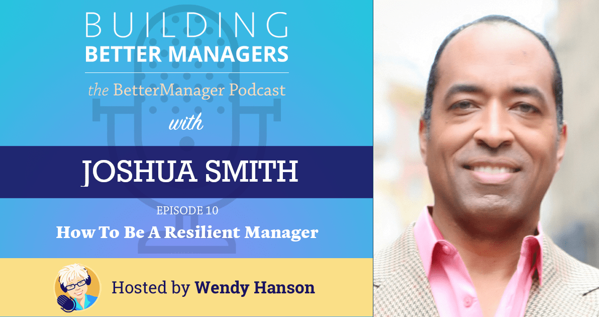 Building Better Managers Podcast Episode 10 - Joshua Smith