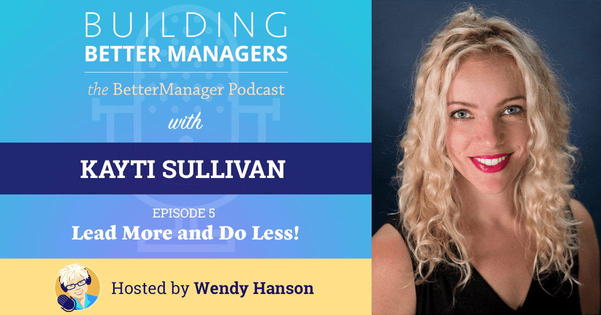 Building Better Managers Podcast Episode 5 - Kayti Sullivan