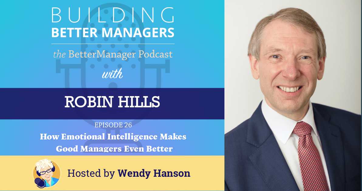 Building Better Managers Podcast Episode 26 - Robin Hills