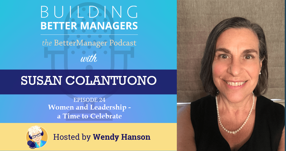 Building Better Managers Podcast Episode 24 - Susan Colantuono