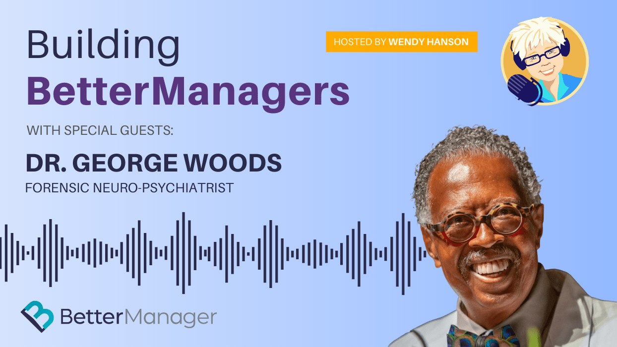 Building Better Managers Podcast Episode 63 - Dr. George Woods