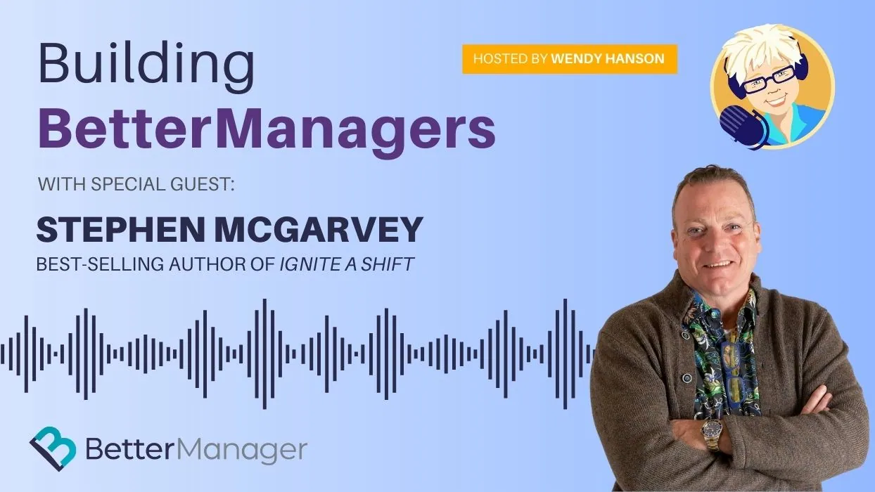 Building Better Managers Podcast Episode 69 - Stephen McGarvey