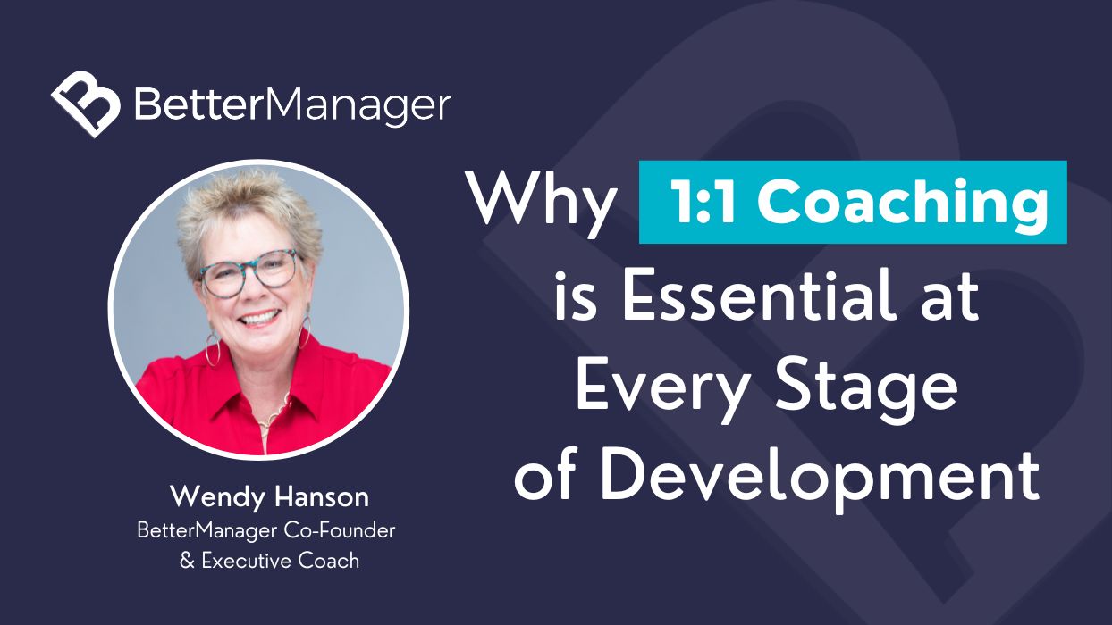 BetterManager: 1:1 Coaching is Essential to Every Stage of Development - Wendy Hanson