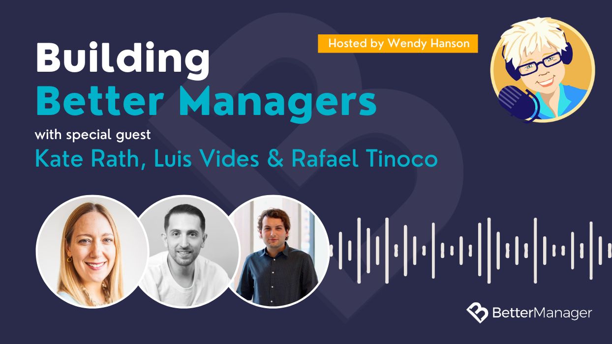 Thriving at Work: Customer Success Stories from BetterManager with Kate Rath, Luis Vides & Rafael Tinoco (Ep. #78)