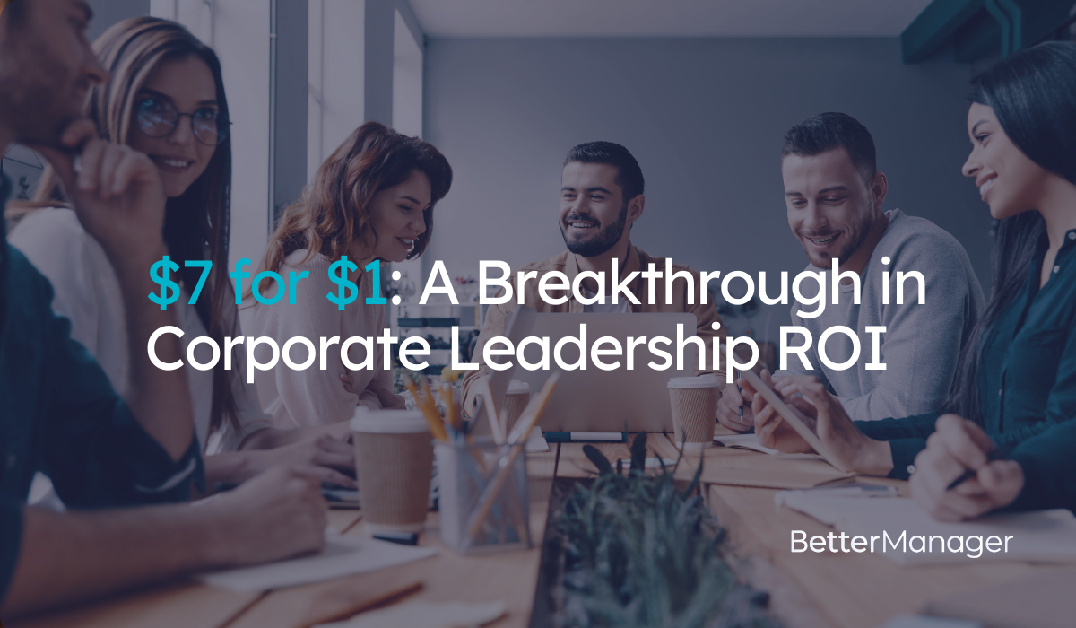$7 for $1: A Breakthrough in Corporate Leadership ROI 