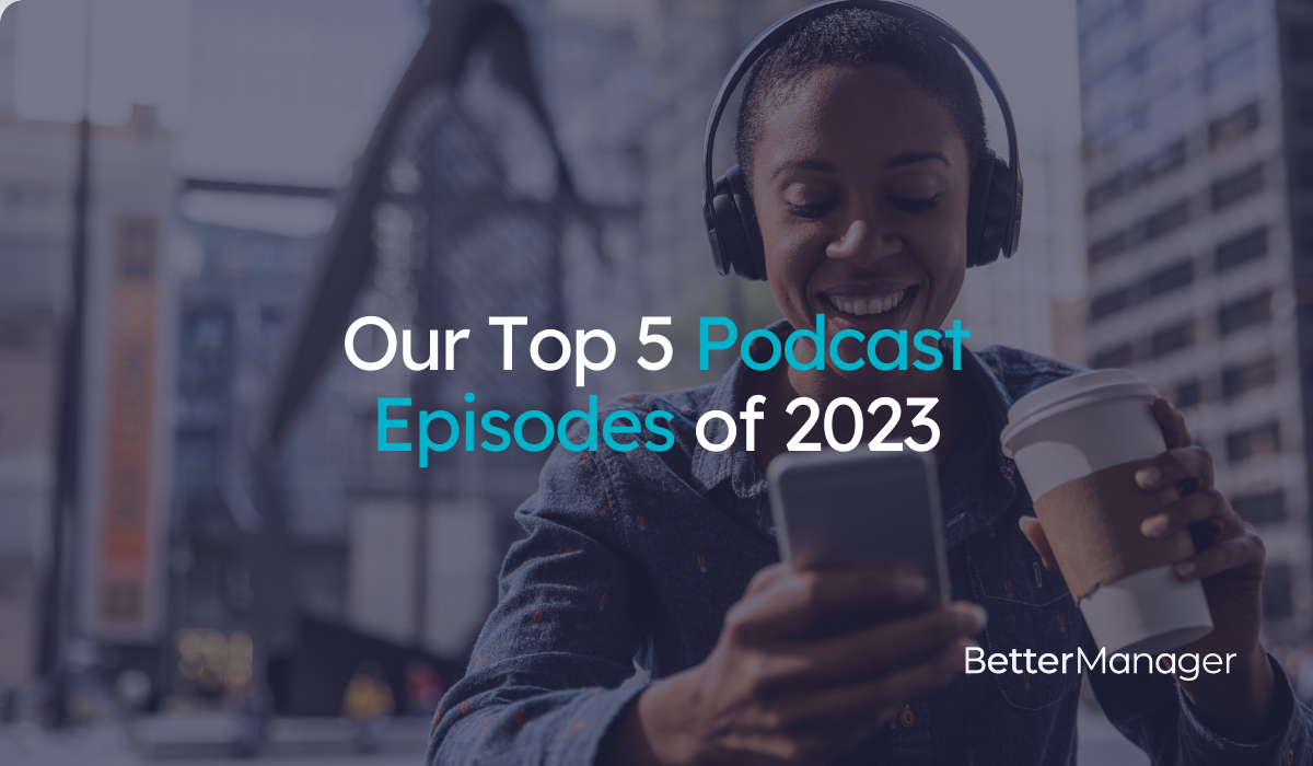 Top 5 BetterManager Podcast Episodes of 2023