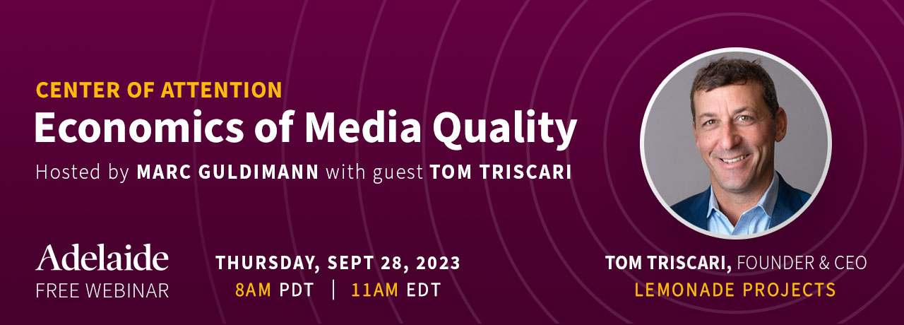 Tom Triscari of Lemonade Projects, Economics of Media Quality, Center of Attention Webinar with Marc Guldimann, discussing innovative media quality measurement