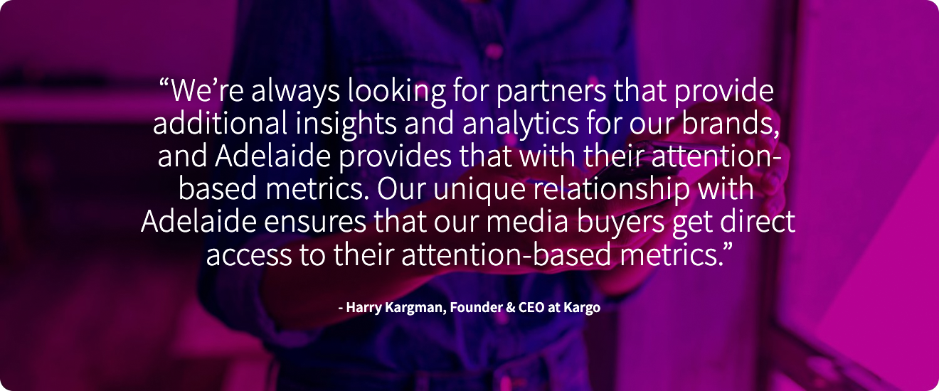 Adelaide and Kargo partner to use Adelaide's AU metric, providing Kargo clients with advanced attention-based media quality insights