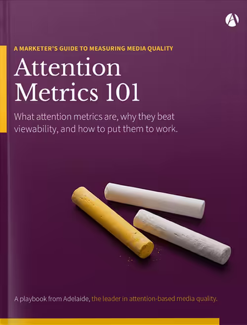 Attention Metrics 101: a marketer's guide to media quality