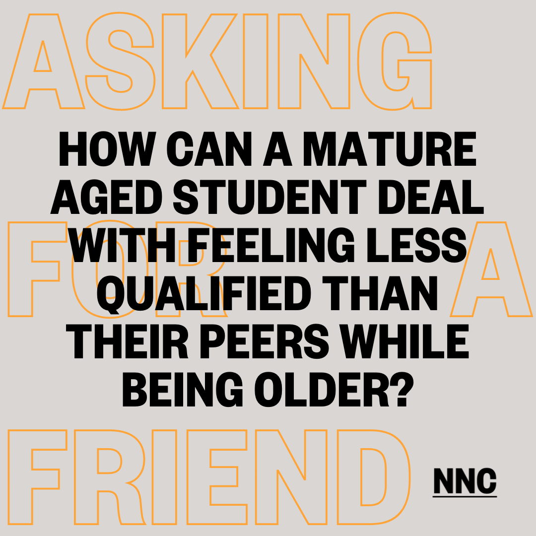 How can a mature aged student deal with feeling less qualified than their peers while being older?
