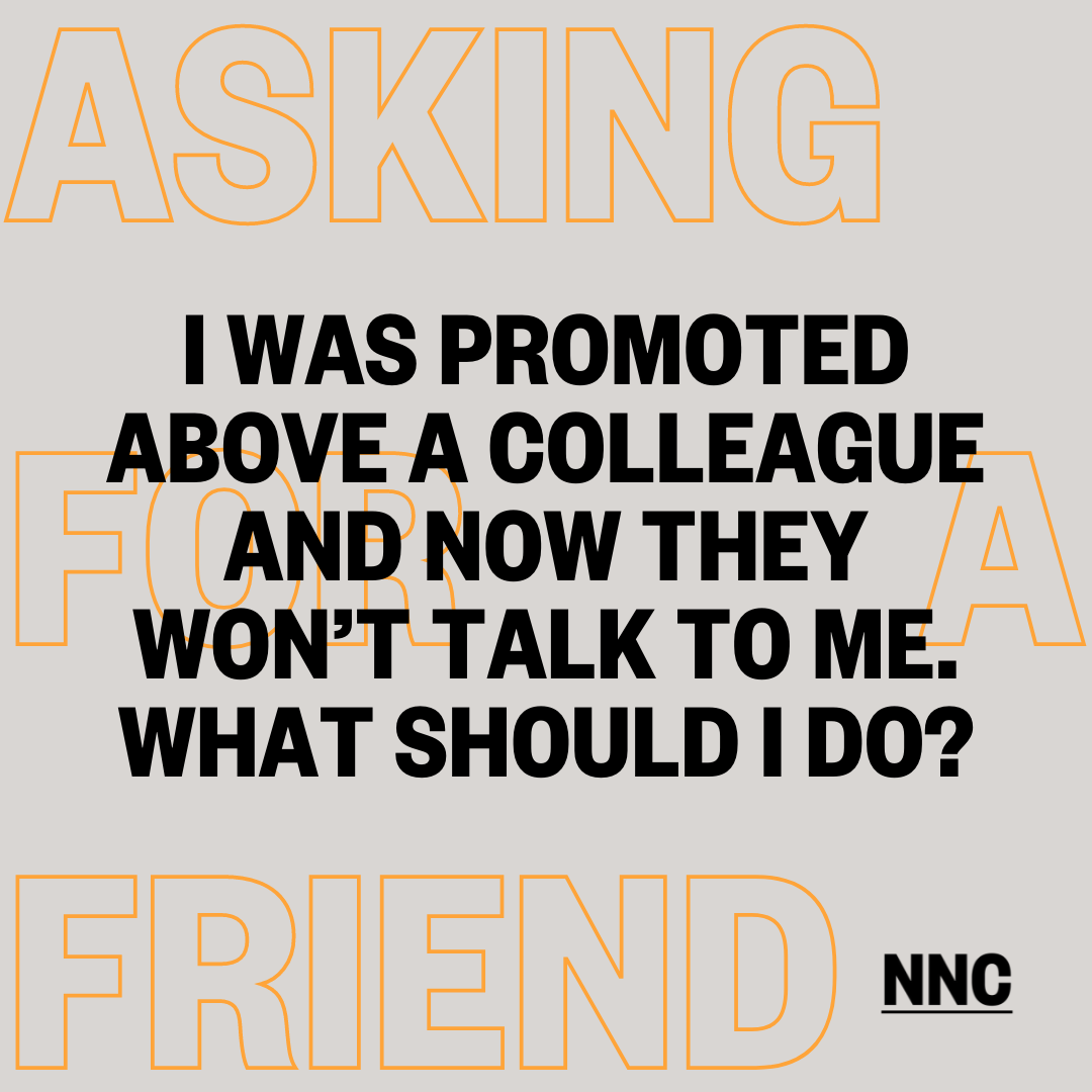 I was promoted above a colleague and now they won’t talk to me. What should I do?