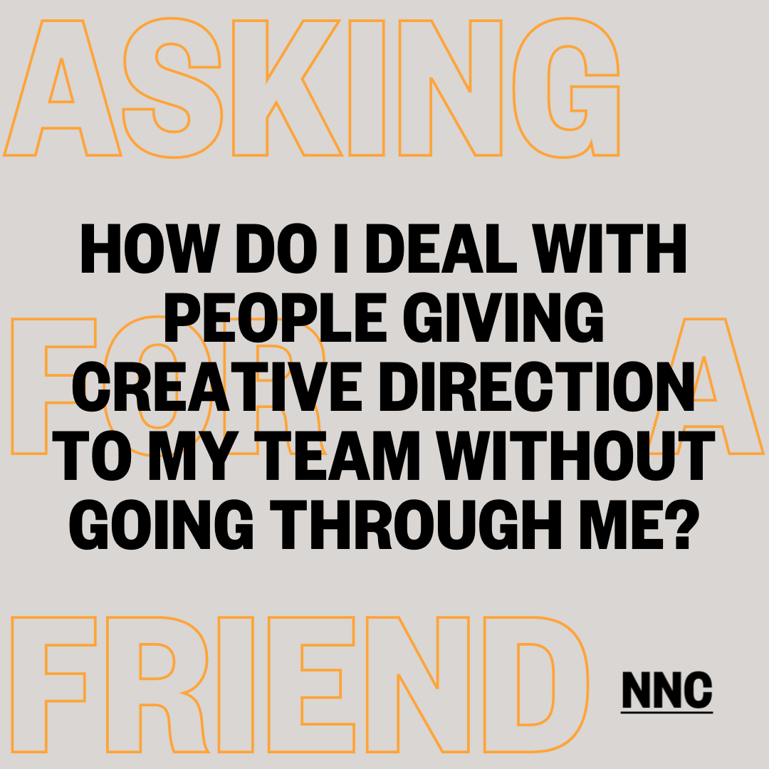 How do I deal with people giving creative direction to my team without going through me?