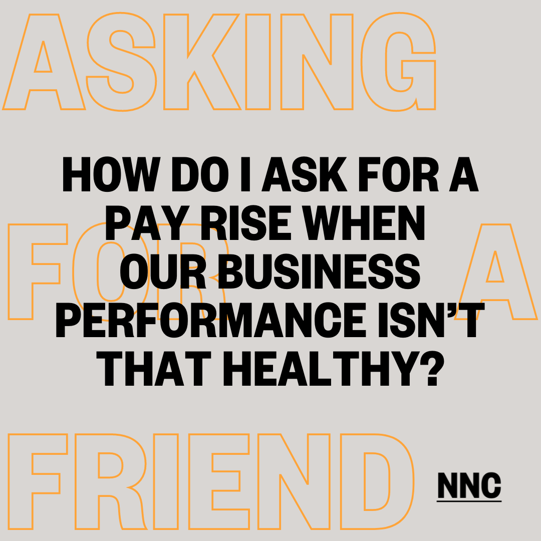 How do I ask for a pay rise when our business performance isn’t that healthy?