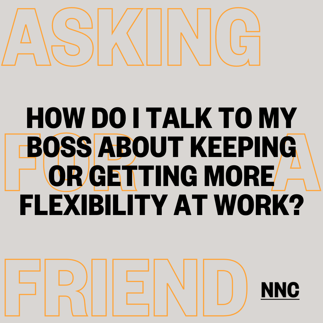 How do I talk to my boss about keeping or getting more flexibility at work?
