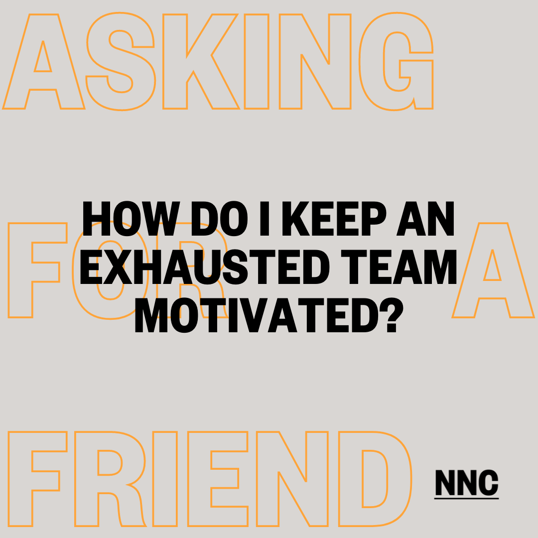How do I keep an exhausted team motivated?