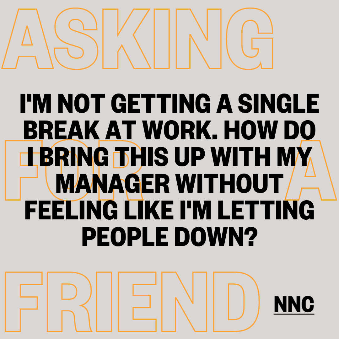 I’m not getting a single break at work. How do I bring this up with my manager without feeling like I'm letting people down?