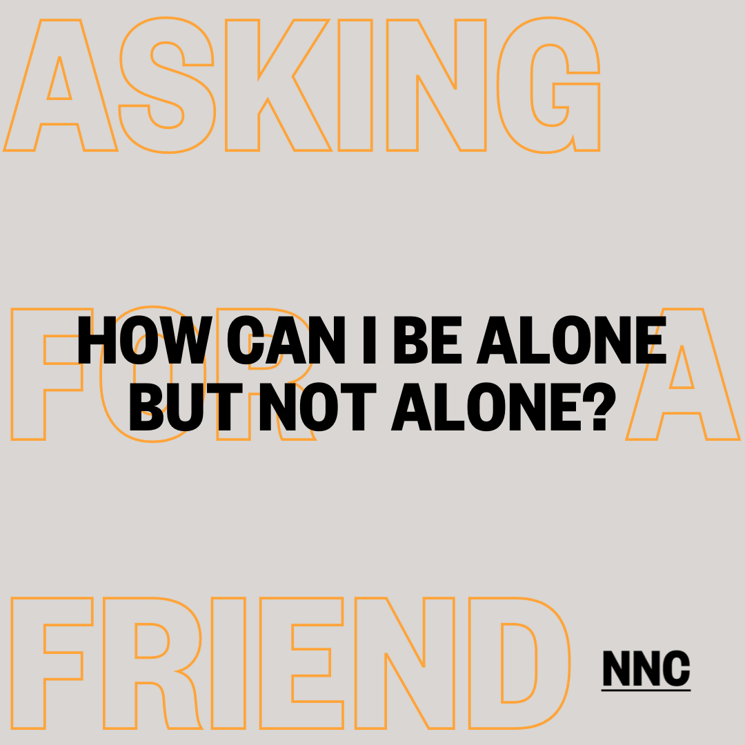How can I be alone but not alone?