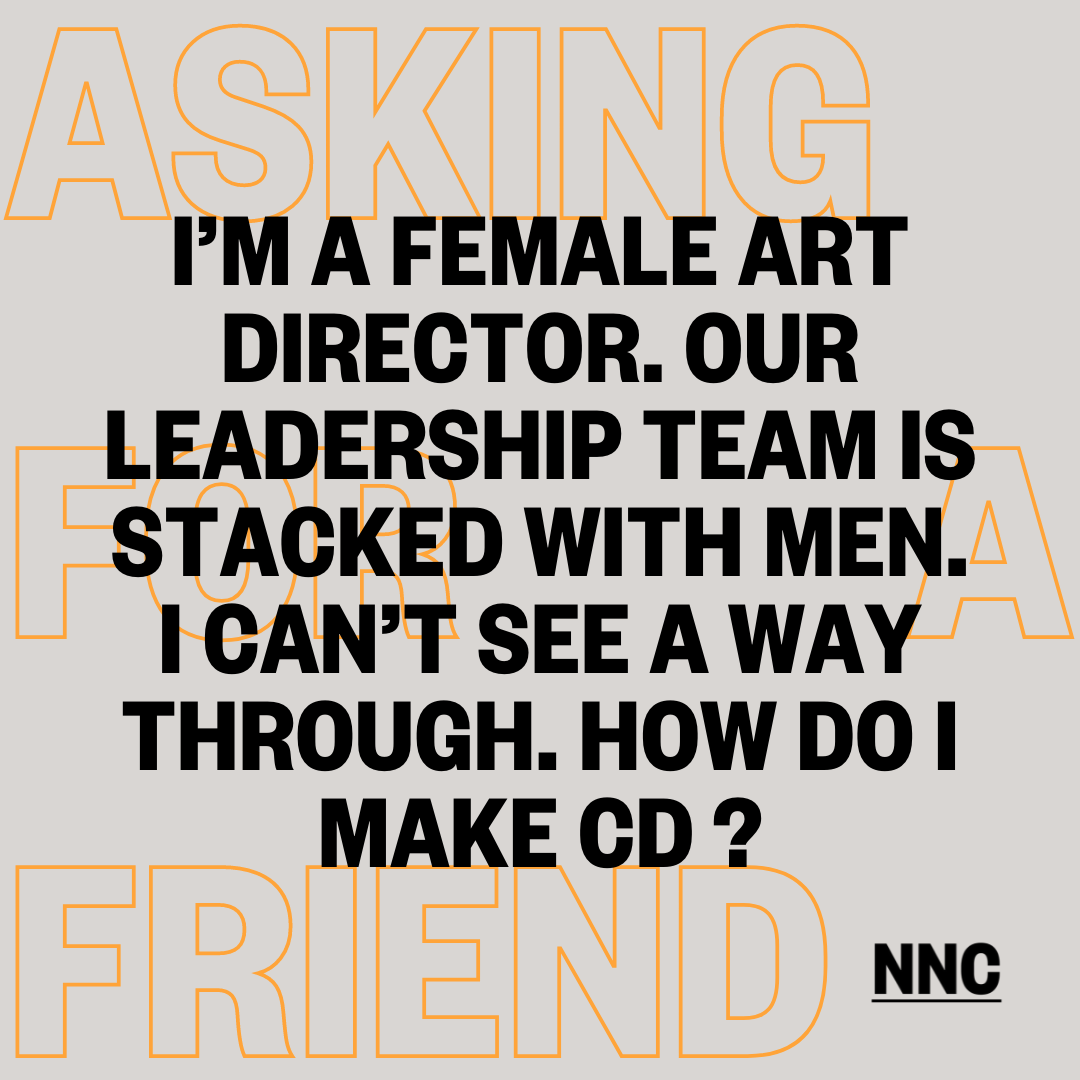 I’m a female art director. Our leadership team is stacked with men. How do I make CD?