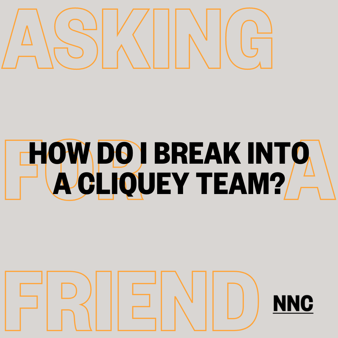 How do I break into a cliquey team?