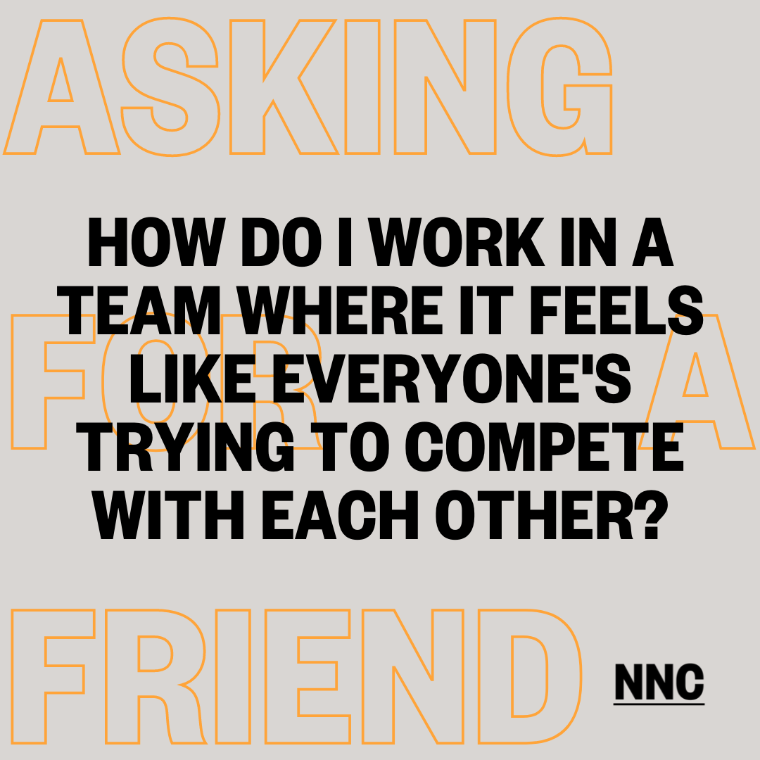 How do I work in a team where it feels like everyone's trying to compete with each other?