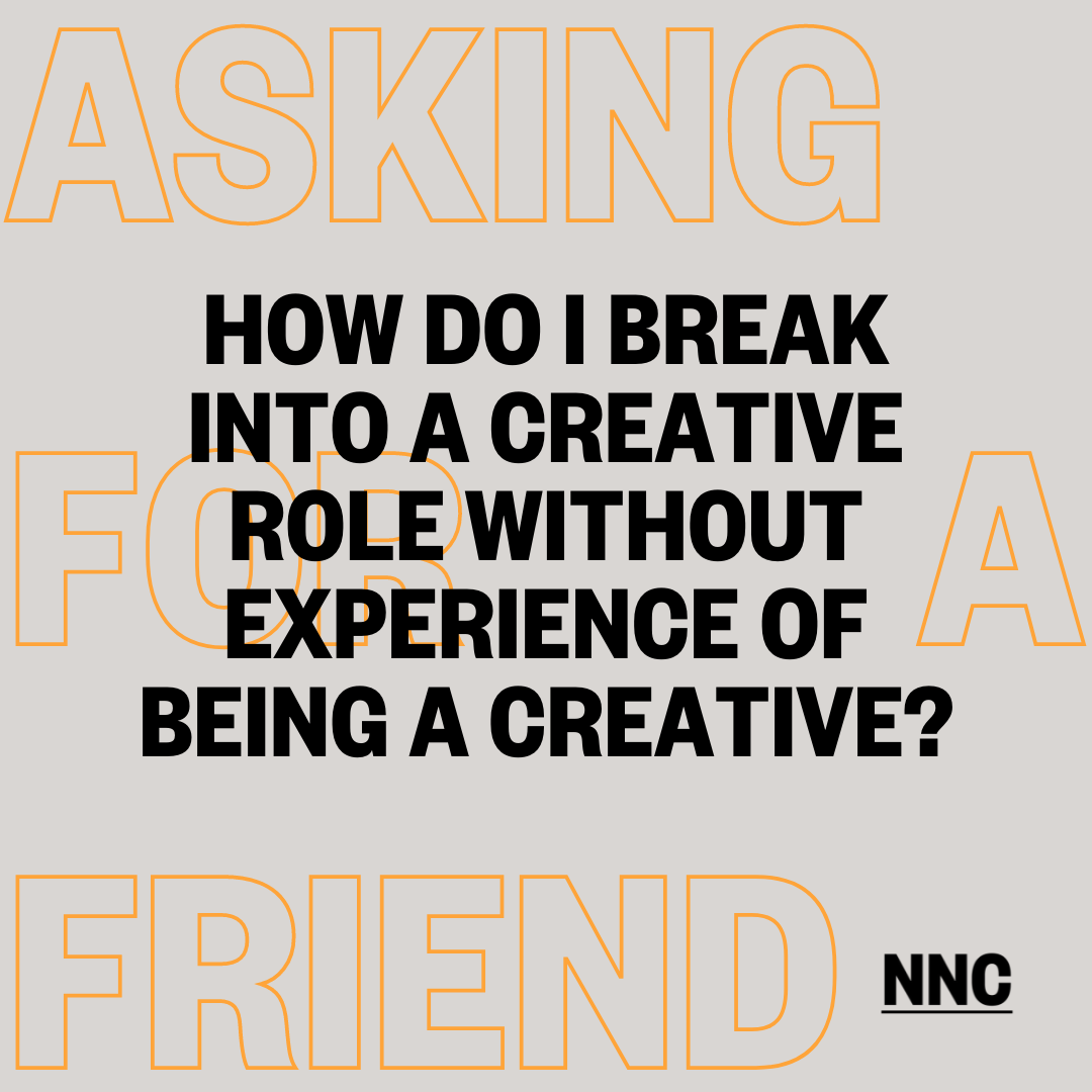How do I break into a creative role without experience of being a creative?