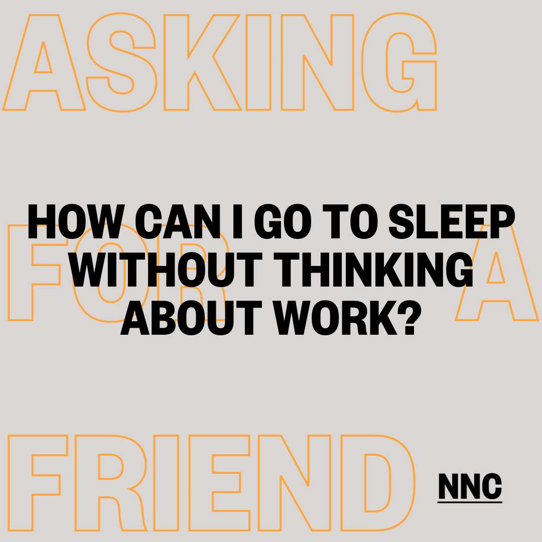How do you stop yourself thinking about work whilst you try and get to sleep?