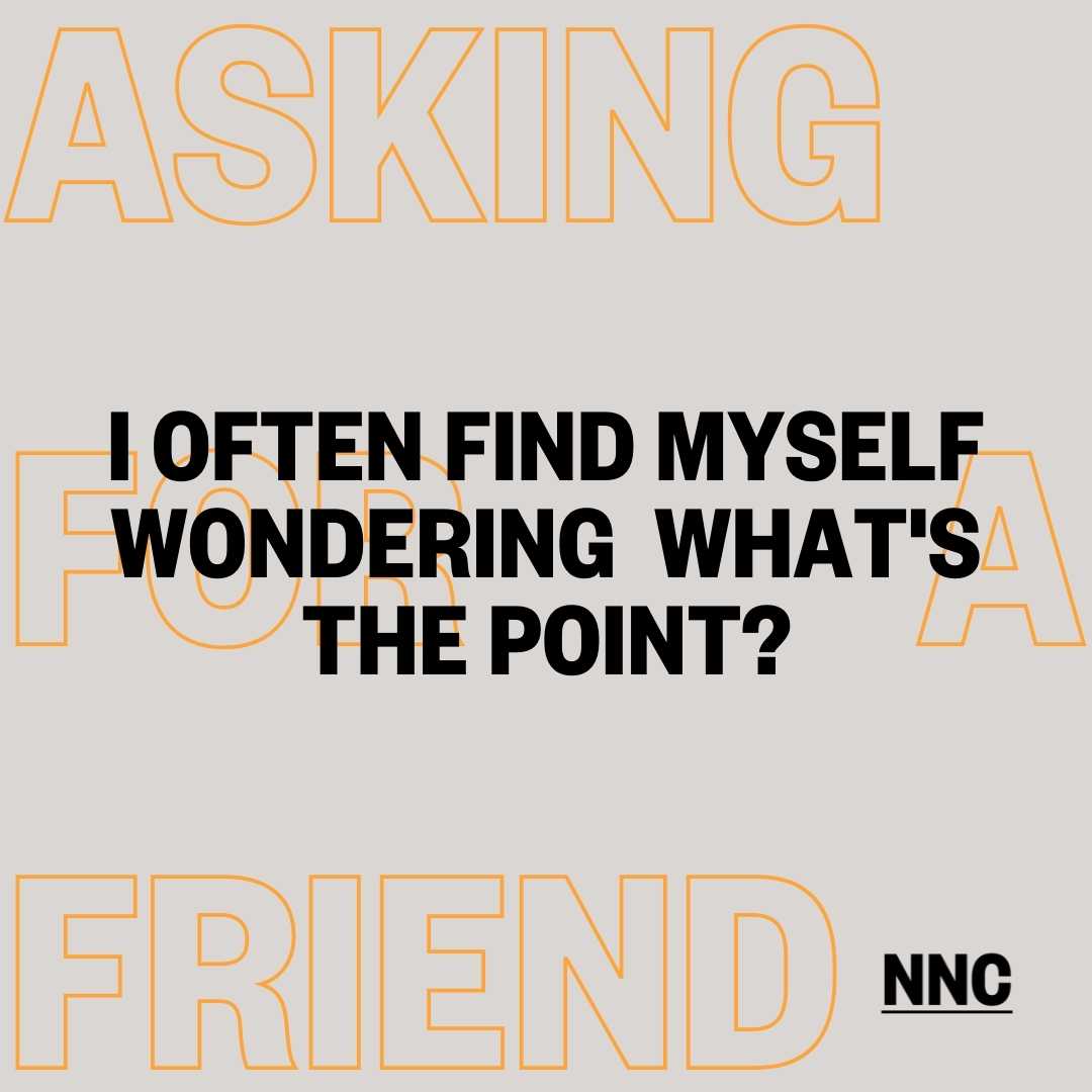 I often find myself wondering what's the point. How do I escape this vicious cycle?