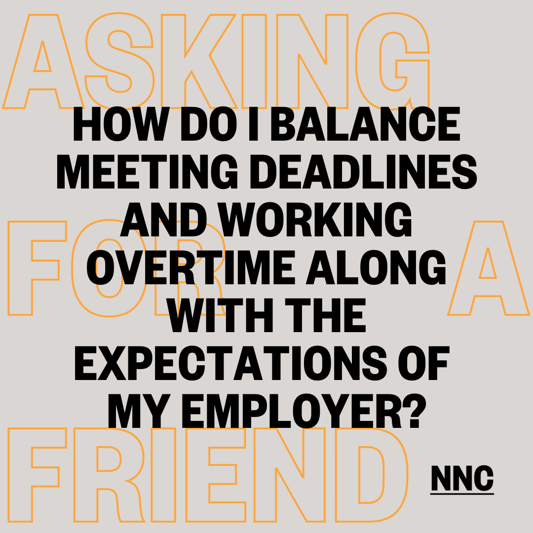 How do I balance meeting deadlines and working overtime along with the expectations of my employer?