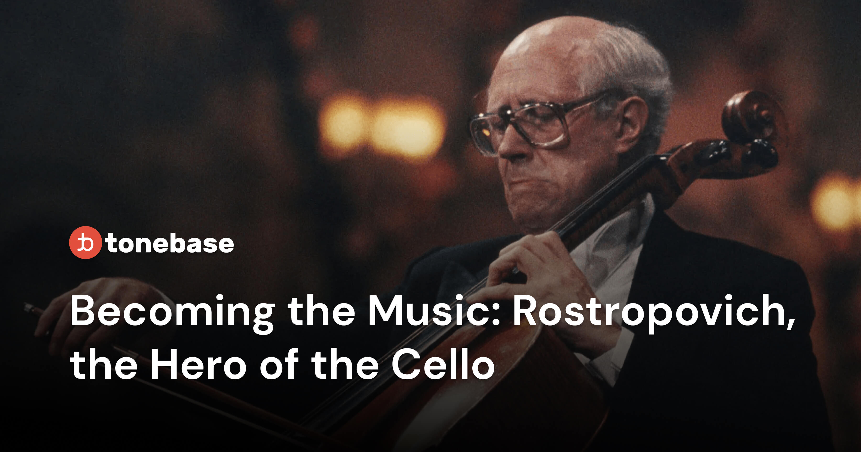 Becoming the Music: Rostropovich, the Hero of the Cello