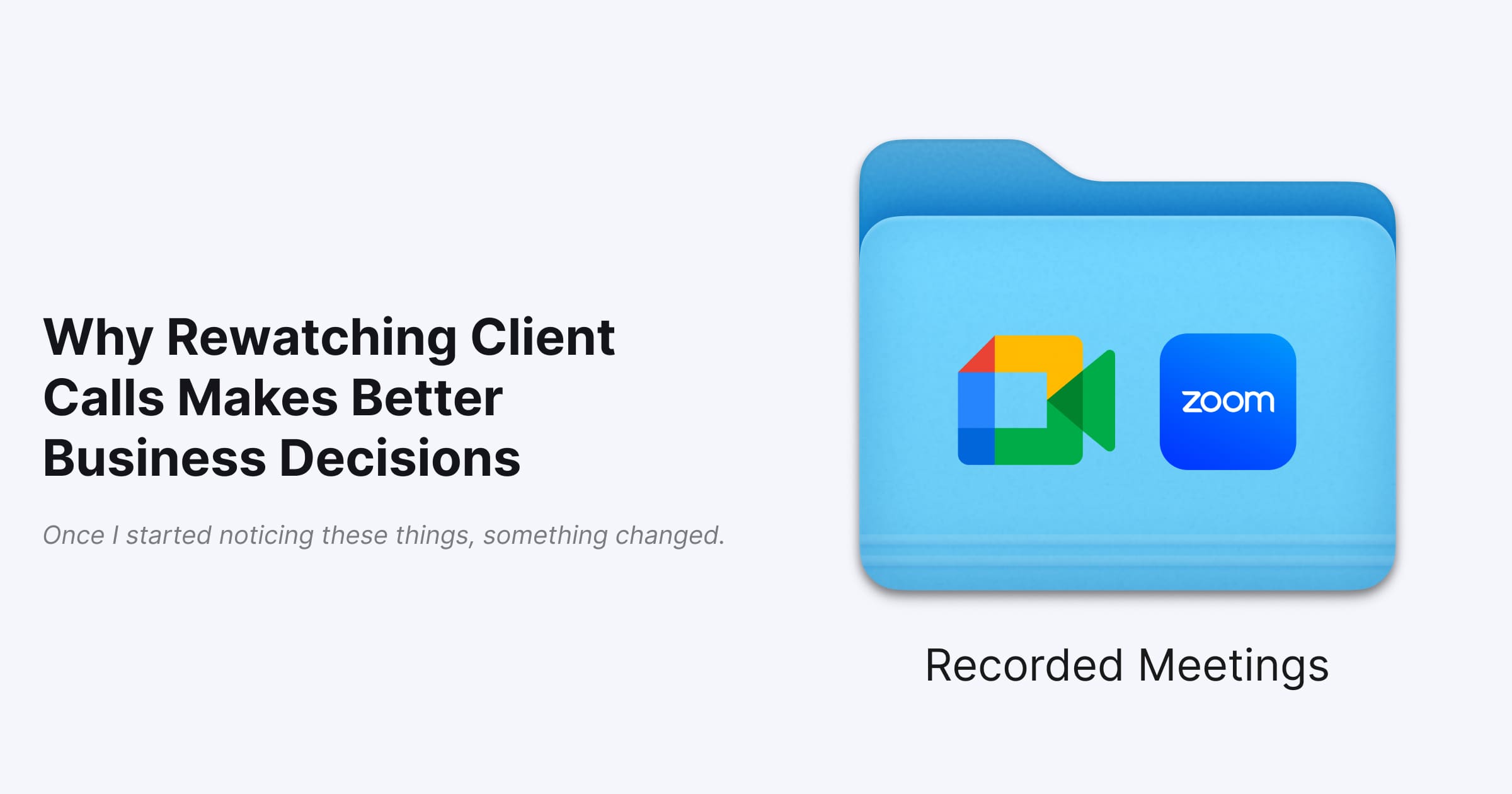 Why Rewatching Client Calls Makes Better Business Decisions