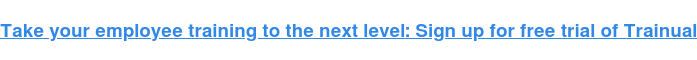 Take your employee training to the next level: Sign up for free trial of  Trainual