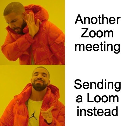 Drake meme - Loom over Zoom