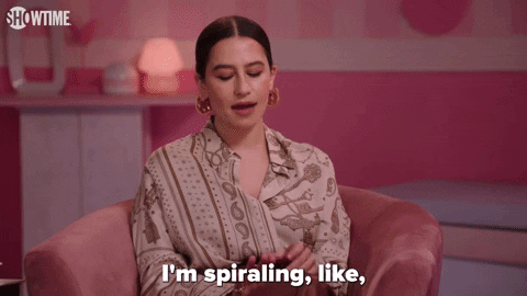 "I'm spiraling, like, kind of all the time."