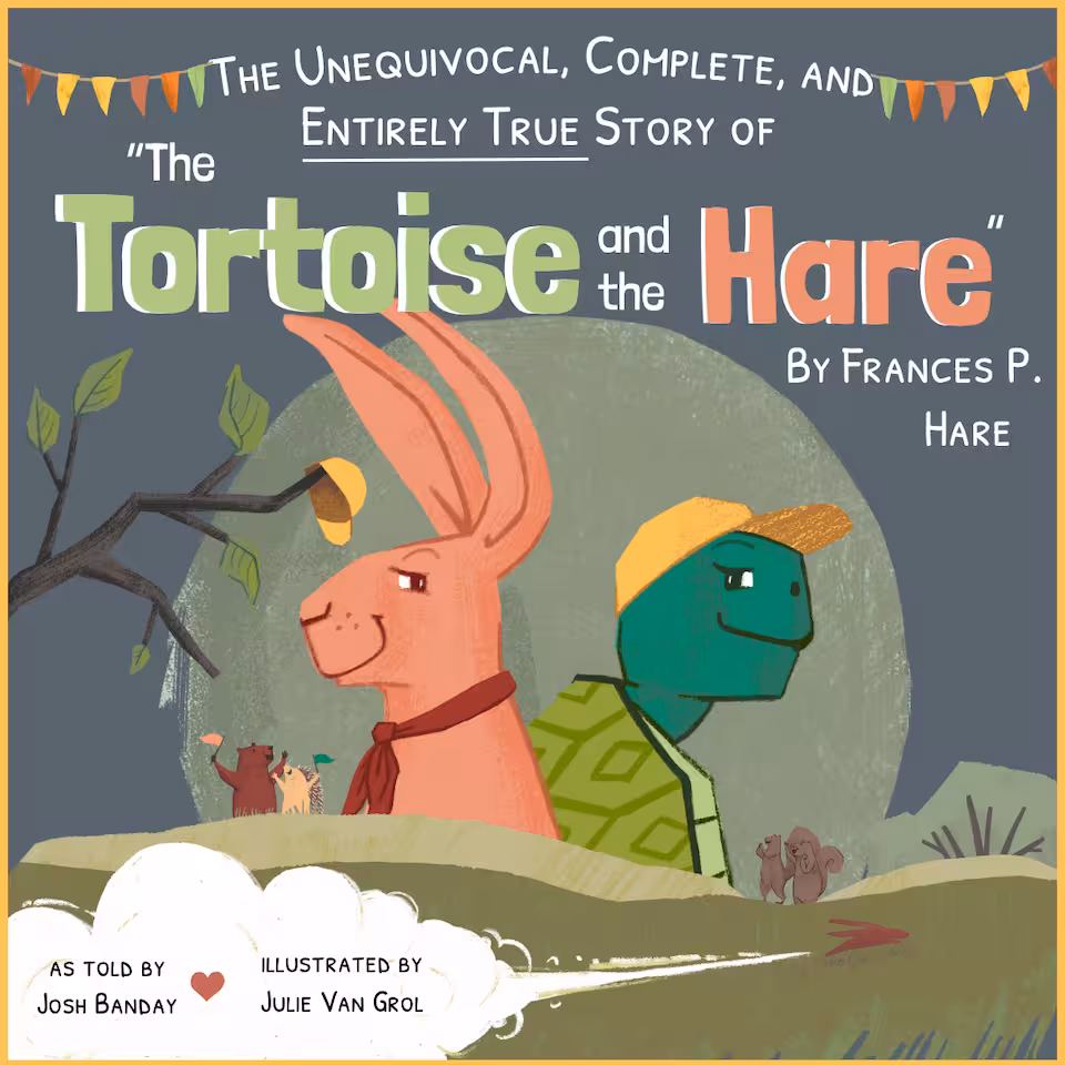 The Unequivocal, Complete, and Entirely True Story of "The Tortoise and the Hare," by Frances P. Hare