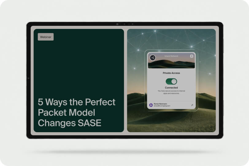 Webinar cover: 5 Ways the Perfect Packet Model Changes SASE, with the Island Network private access connected screen