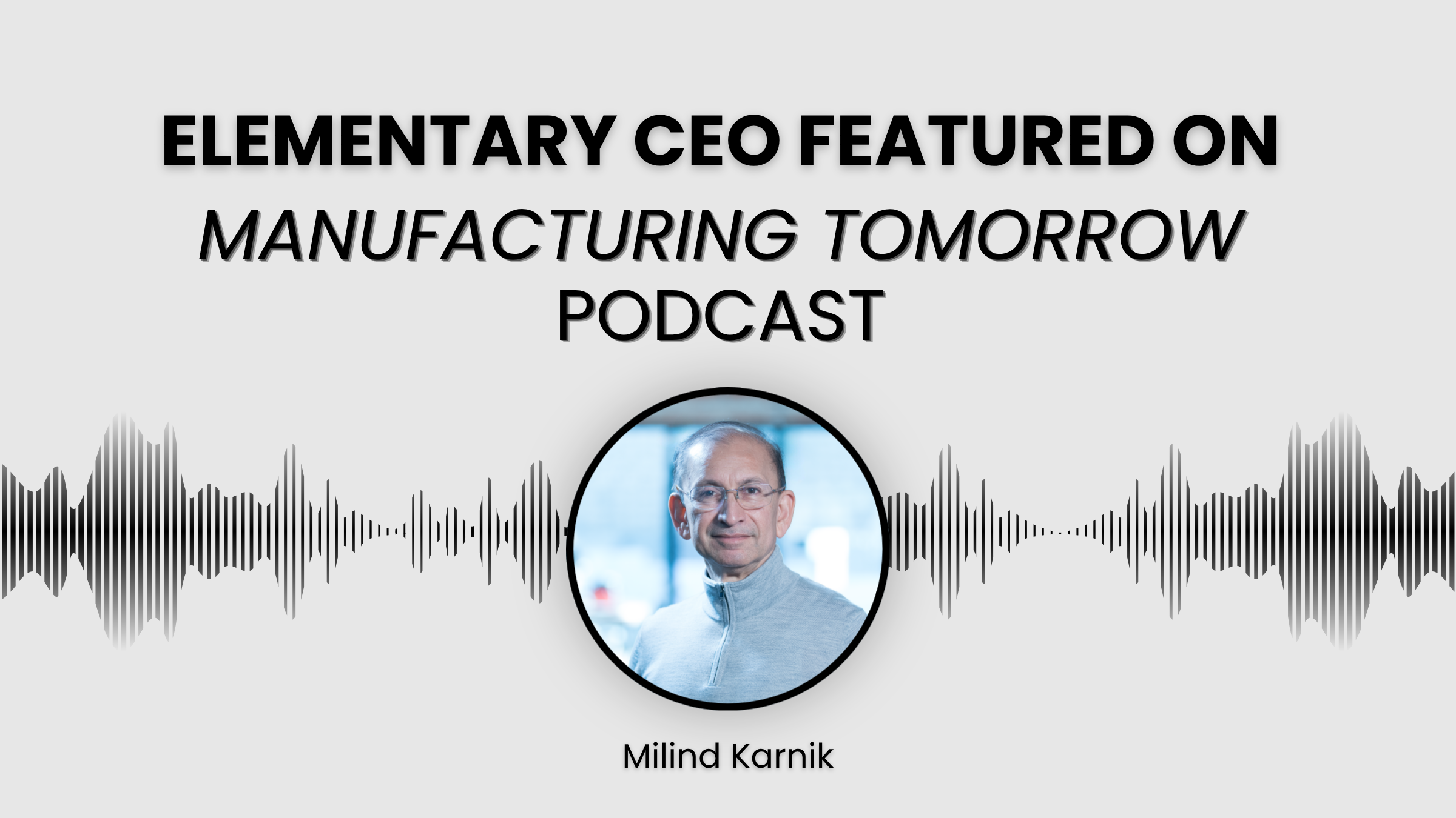 CEO Milind Karnik Featured on Ohio State’s "Manufacturing Tomorrow" Podcast 