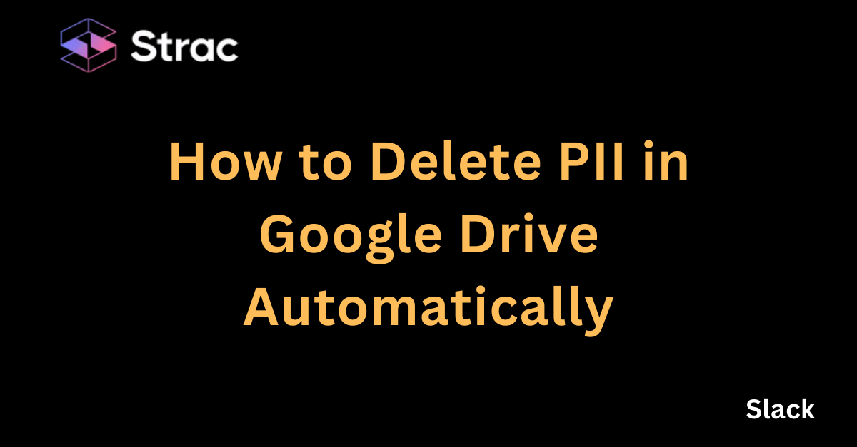 How to Delete PII in Google Drive Automatically