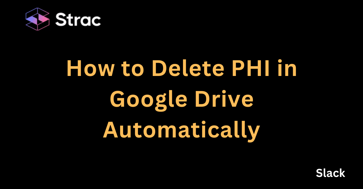 How to Delete PHI in Google Drive Automatically