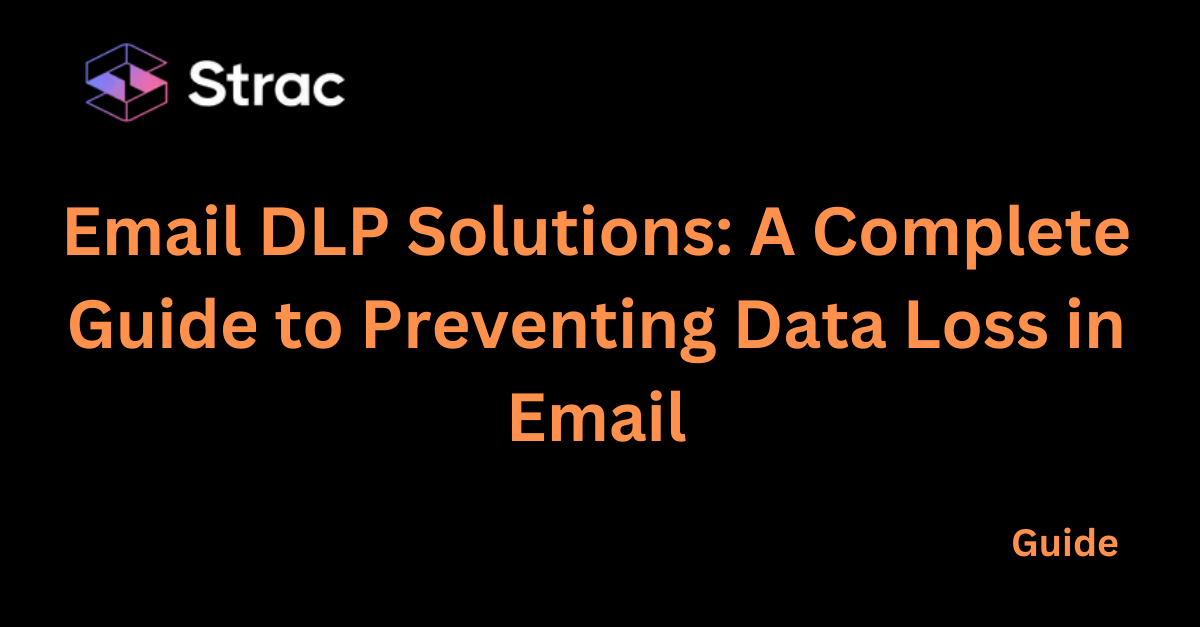 Email DLP Solutions: A Complete Guide to Preventing Data Loss in Email