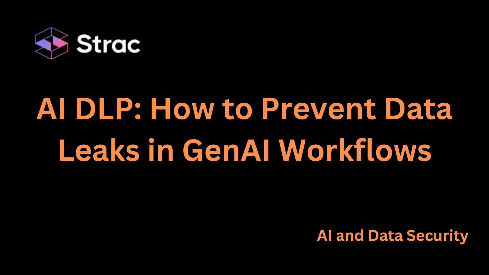 AI DLP: How to Prevent Data Leaks in GenAI Workflows