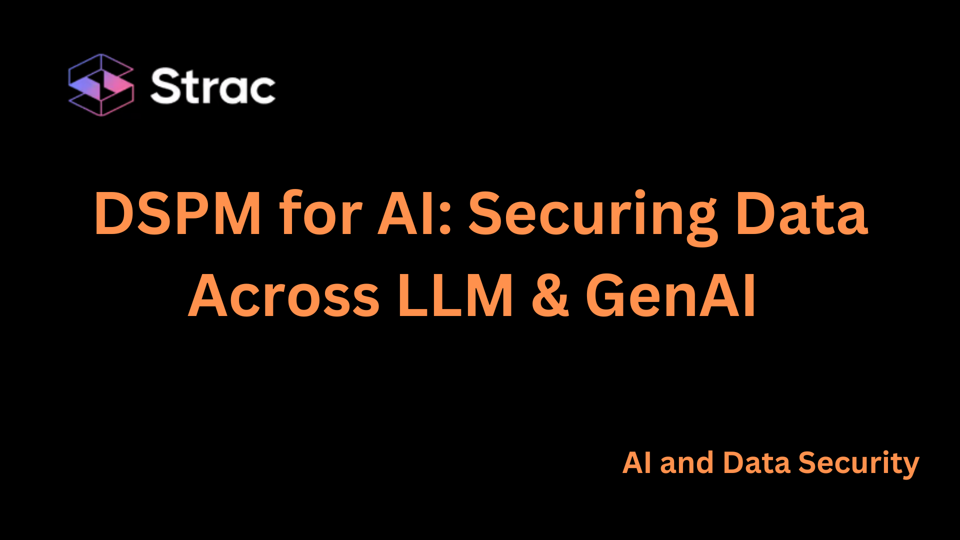 DSPM for AI: Securing Data Across LLM & GenAI 