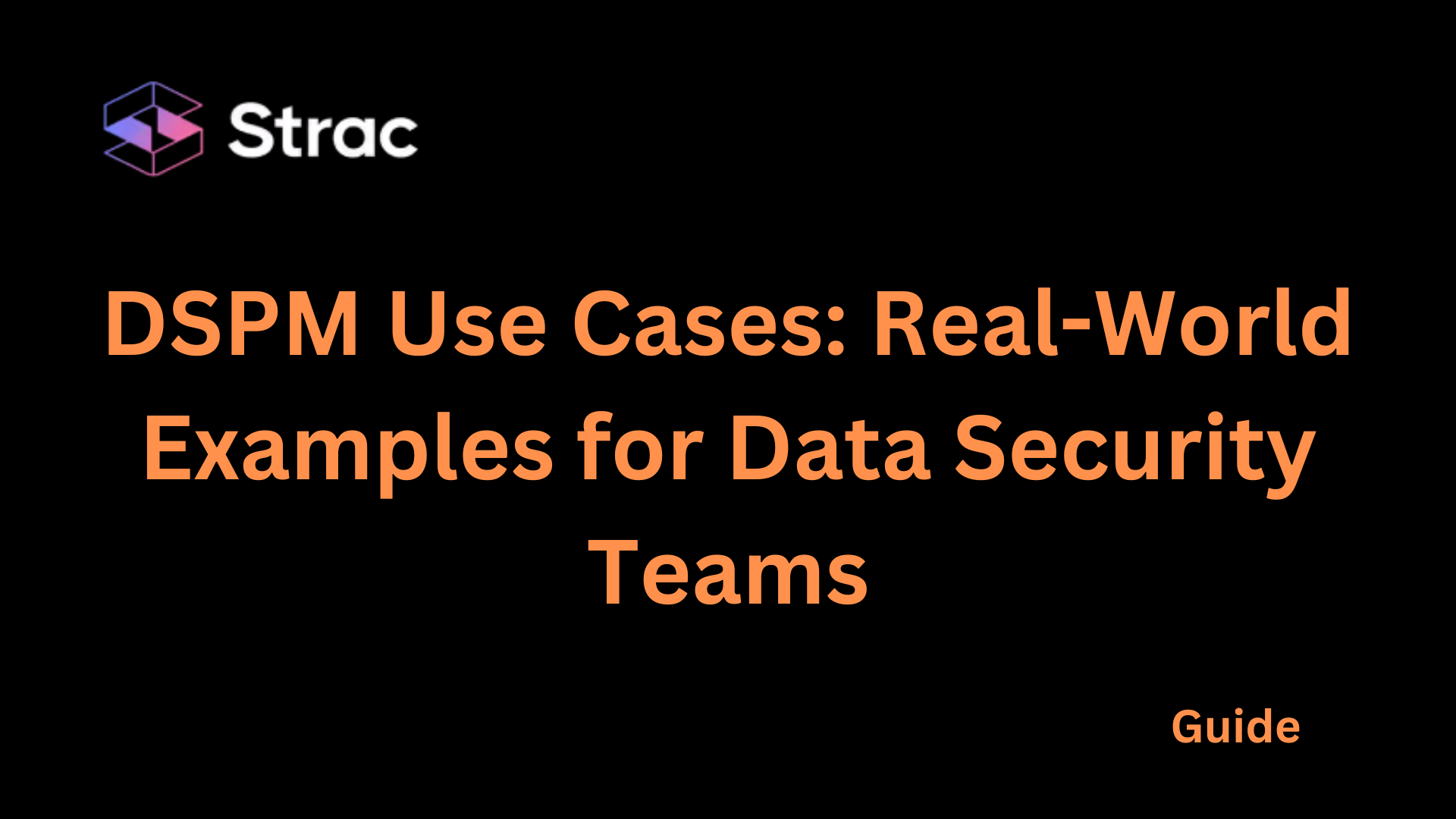 DSPM Use Cases: Real-World Examples for Data Security Teams