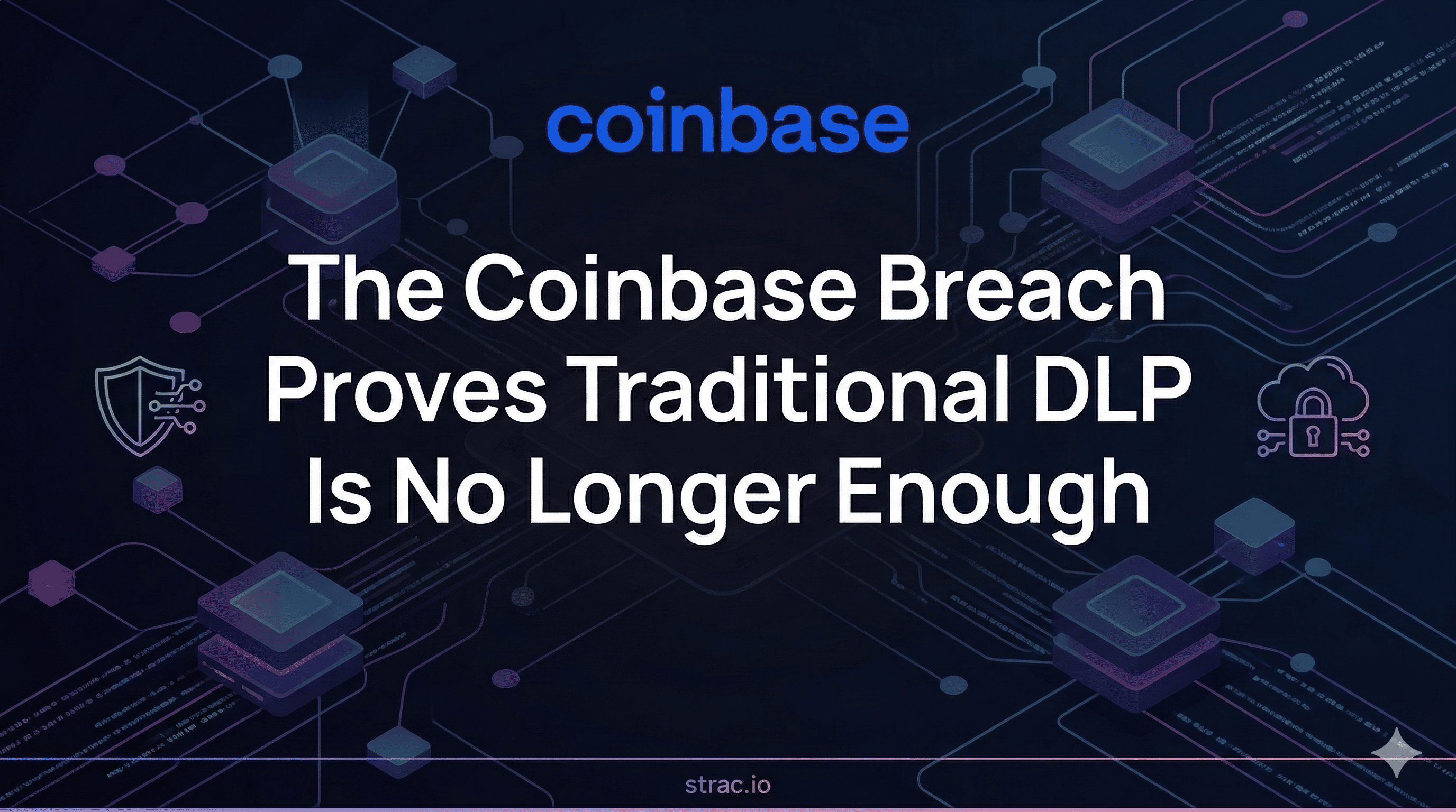 The Coinbase Breach Proves Traditional DLP Is No Longer Enough